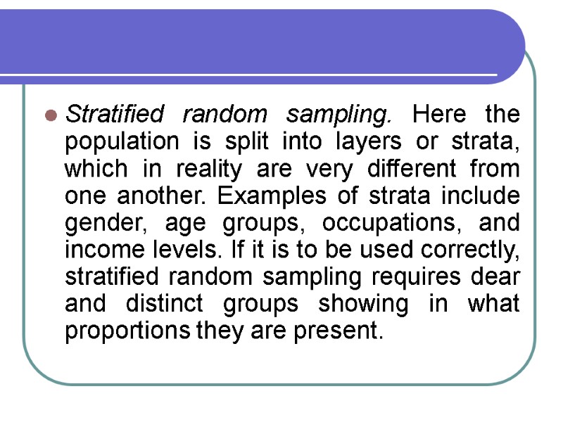 Stratified random sampling. Here the population is split into layers or strata, which in